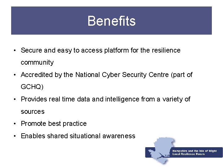 Benefits • Secure and easy to access platform for the resilience community • Accredited