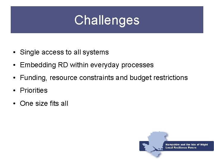 Challenges • Single access to all systems • Embedding RD within everyday processes •