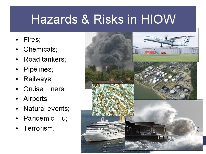 Hazards & Risks in HIOW • • • Fires; Chemicals; Road tankers; Pipelines; Railways;