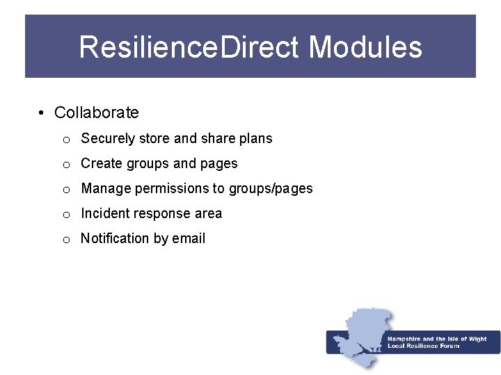 Resilience. Direct Modules • Collaborate o Securely store and share plans o Create groups