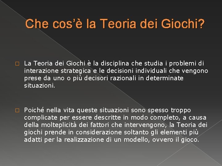 Che cos’è la Teoria dei Giochi? � La Teoria dei Giochi è la disciplina