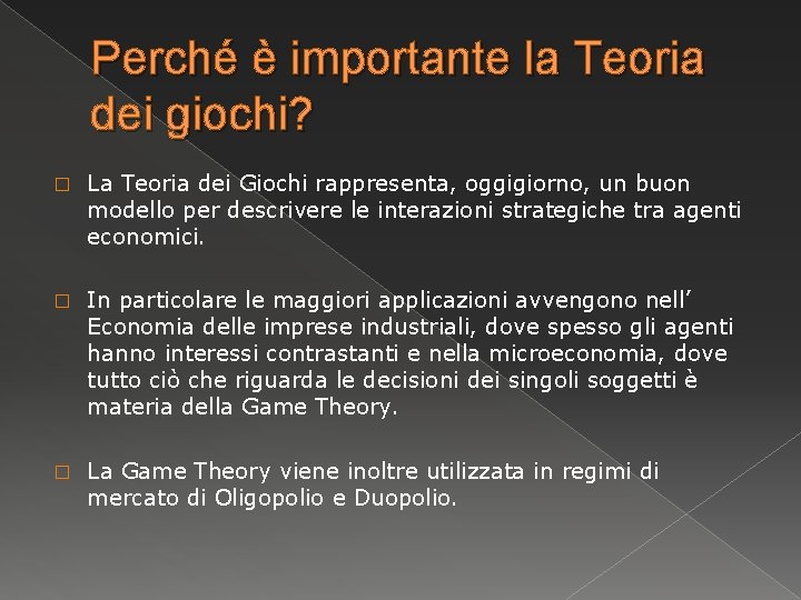 Perché è importante la Teoria dei giochi? � La Teoria dei Giochi rappresenta, oggigiorno,