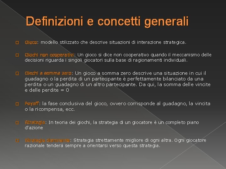 Definizioni e concetti generali � Gioco: modello stilizzato che descrive situazioni di interazione strategica.