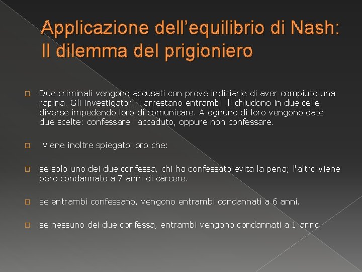 Applicazione dell’equilibrio di Nash: Il dilemma del prigioniero � Due criminali vengono accusati con