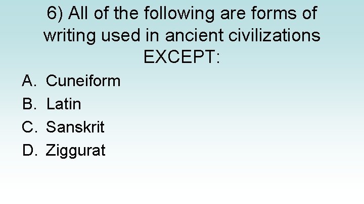 6) All of the following are forms of writing used in ancient civilizations EXCEPT: