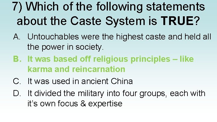 7) Which of the following statements about the Caste System is TRUE? A. Untouchables