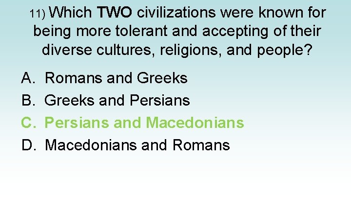 11) Which TWO civilizations were known for being more tolerant and accepting of their