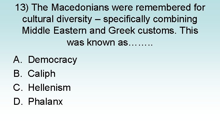 13) The Macedonians were remembered for cultural diversity – specifically combining Middle Eastern and