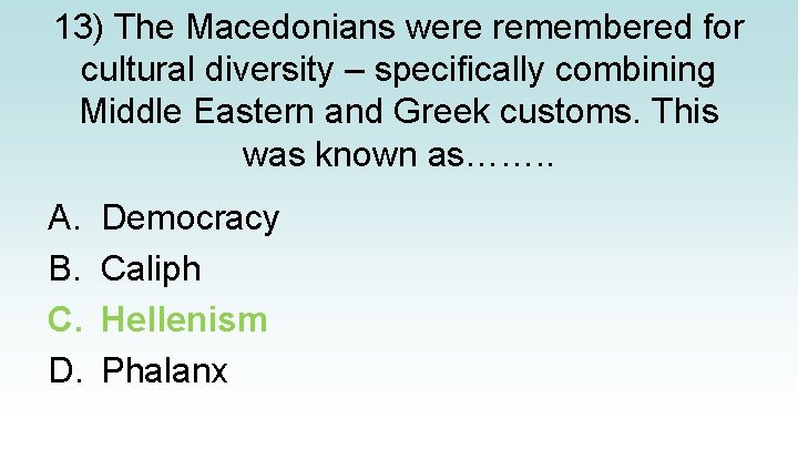 13) The Macedonians were remembered for cultural diversity – specifically combining Middle Eastern and