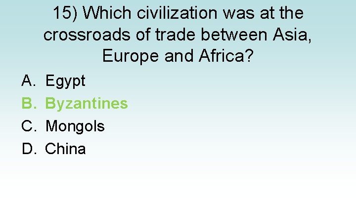 15) Which civilization was at the crossroads of trade between Asia, Europe and Africa?