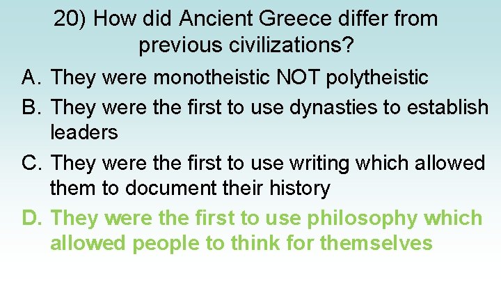 20) How did Ancient Greece differ from previous civilizations? A. They were monotheistic NOT