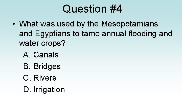 Question #4 • What was used by the Mesopotamians and Egyptians to tame annual