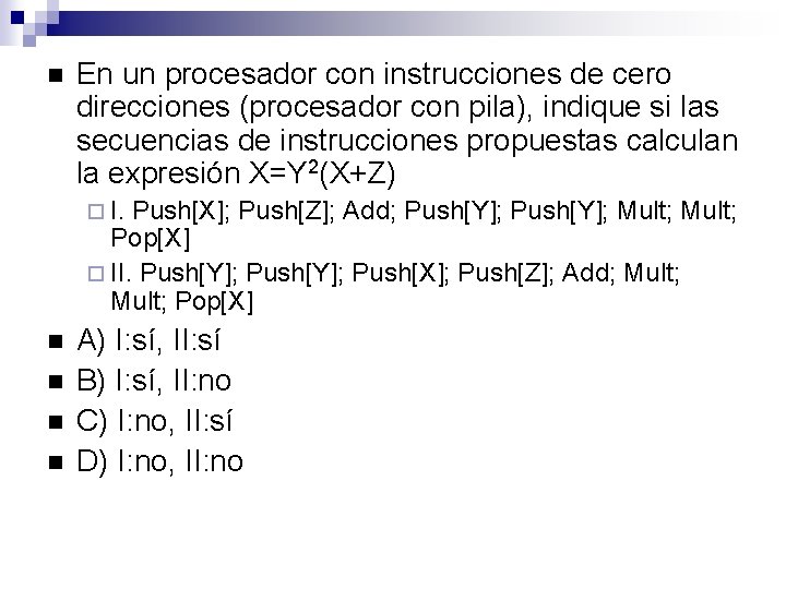  En un procesador con instrucciones de cero direcciones (procesador con pila), indique si