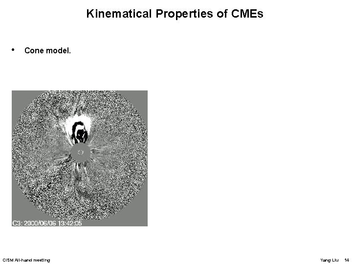 Kinematical Properties of CMEs • Cone model. CISM All-hand meeting Yang Liu 14 