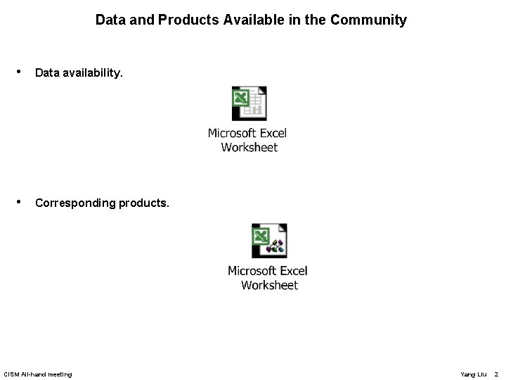 Data and Products Available in the Community • Data availability. • Corresponding products. CISM