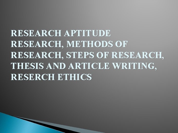 RESEARCH APTITUDE RESEARCH, METHODS OF RESEARCH, STEPS OF RESEARCH, THESIS AND ARTICLE WRITING, RESERCH