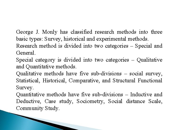 George J. Monly has classified research methods into three basic types: Survey, historical and
