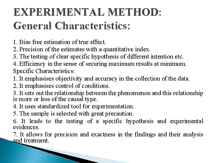 EXPERIMENTAL METHOD: General Characteristics: 1. Bias free estimation of true effect. 2. Precision of