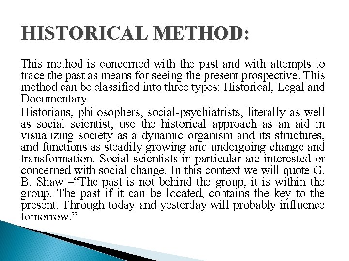 HISTORICAL METHOD: This method is concerned with the past and with attempts to trace