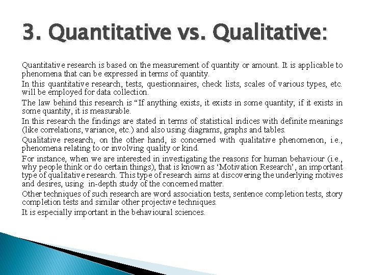 3. Quantitative vs. Qualitative: Quantitative research is based on the measurement of quantity or