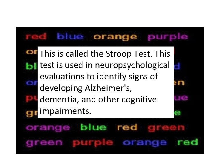 This is called the Stroop Test. This test is used in neuropsychological evaluations to