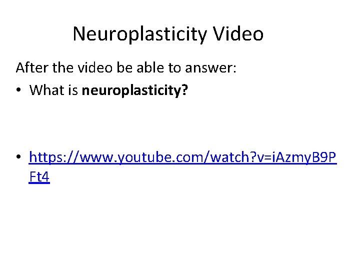 Neuroplasticity Video After the video be able to answer: • What is neuroplasticity? •