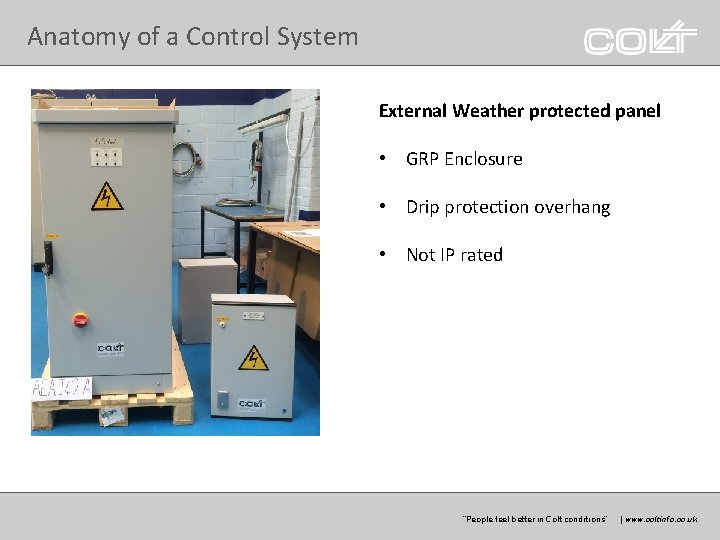 Anatomy of a Control System External Weather protected panel • GRP Enclosure • Drip