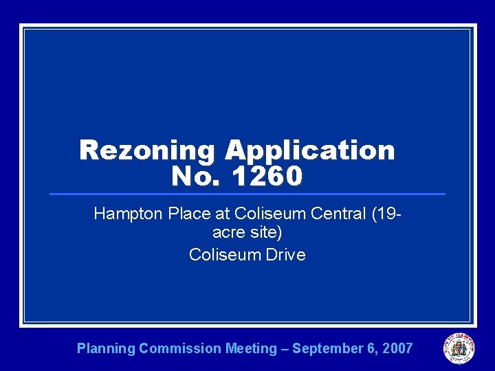 Rezoning Application No. 1260 Hampton Place at Coliseum Central (19 acre site) Coliseum Drive