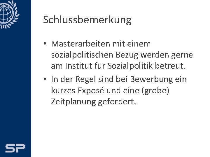 Schlussbemerkung • Masterarbeiten mit einem sozialpolitischen Bezug werden gerne am Institut für Sozialpolitik betreut.