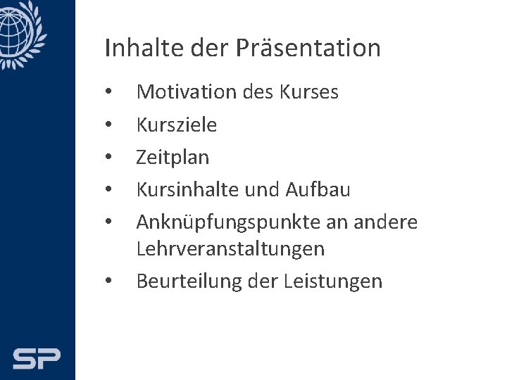 Inhalte der Präsentation • • • Motivation des Kursziele Zeitplan Kursinhalte und Aufbau Anknüpfungspunkte