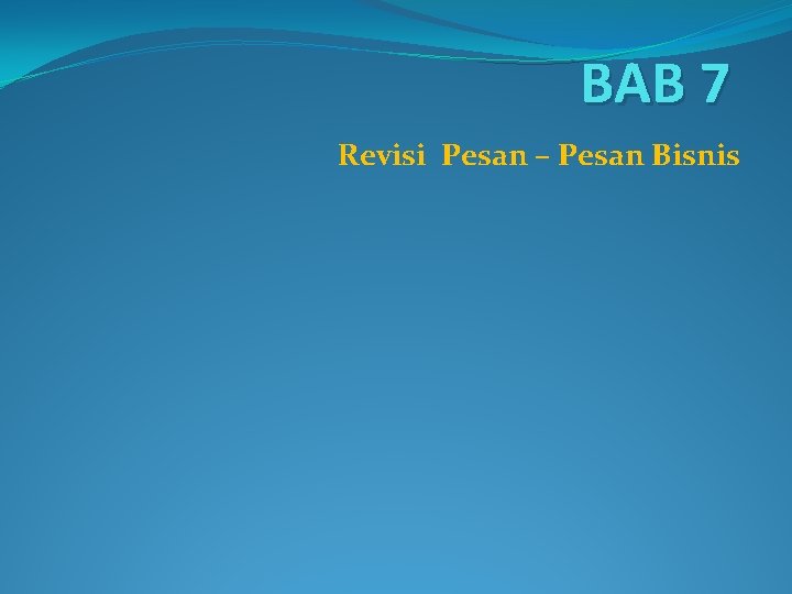 BAB 7 Revisi Pesan – Pesan Bisnis 