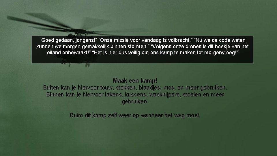 “Goed gedaan, jongens!” “Onze missie voor vandaag is volbracht. ” “Nu we de code