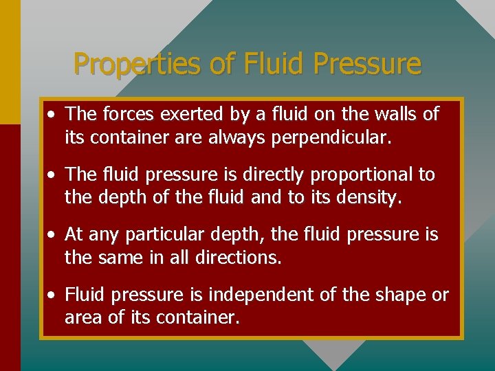 Properties of Fluid Pressure • The forces exerted by a fluid on the walls