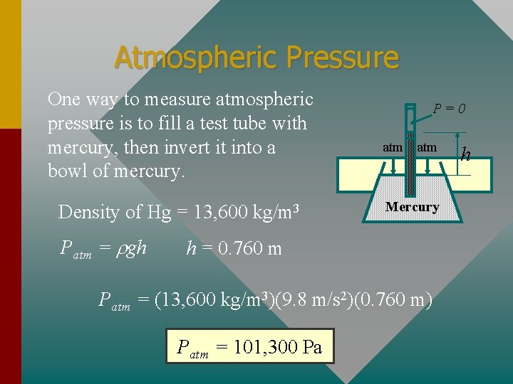 Atmospheric Pressure One way to measure atmospheric pressure is to fill a test tube