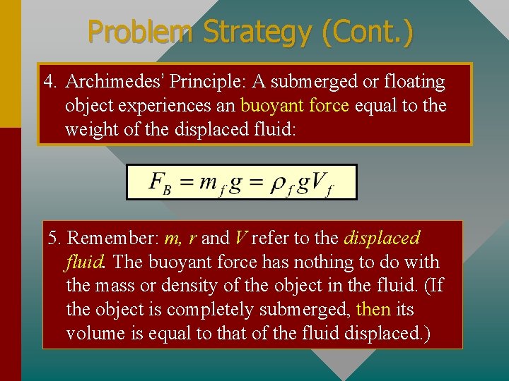 Problem Strategy (Cont. ) 4. Archimedes’ Principle: A submerged or floating object experiences an