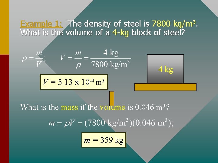 Example 1: The density of steel is 7800 kg/m 3. What is the volume