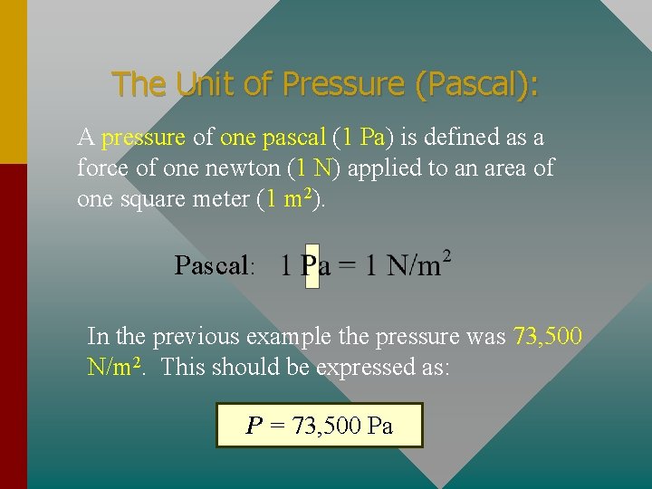 The Unit of Pressure (Pascal): A pressure of one pascal (1 Pa) is defined