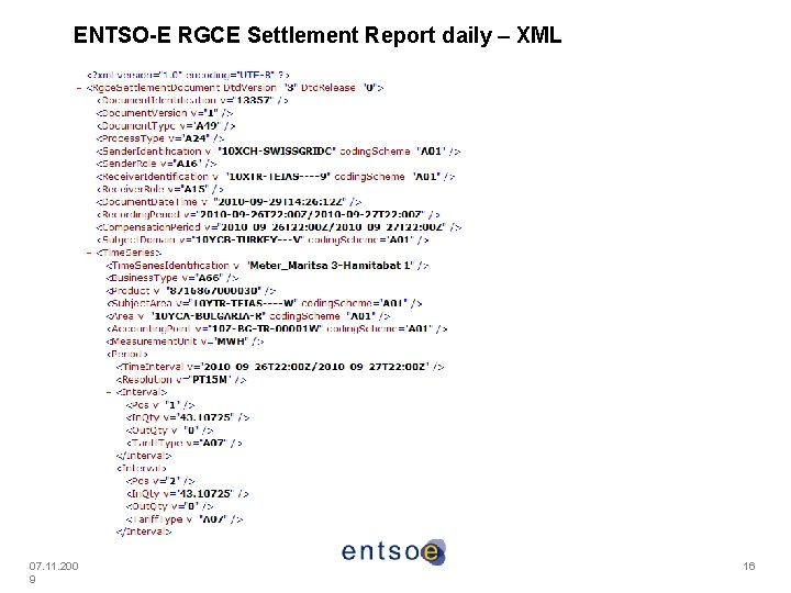 ENTSO-E RGCE Settlement Report daily – XML 07. 11. 200 9 16 ENTSO-E RGCE Settlement Report daily – XML 07. 11. 200 9 16