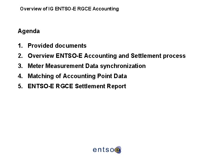 Overview of IG ENTSO-E RGCE Accounting Agenda 1. Provided documents 2. Overview ENTSO-E Accounting Overview of IG ENTSO-E RGCE Accounting Agenda 1. Provided documents 2. Overview ENTSO-E Accounting