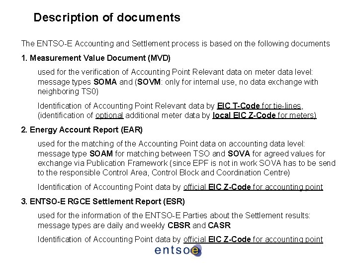 Description of documents The ENTSO-E Accounting and Settlement process is based on the following Description of documents The ENTSO-E Accounting and Settlement process is based on the following