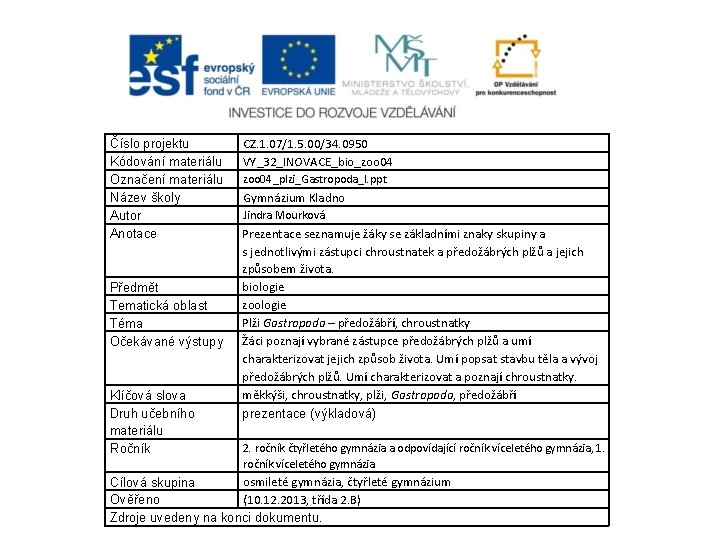 Číslo projektu Kódování materiálu Označení materiálu Název školy Autor Anotace Předmět Tematická oblast Téma Číslo projektu Kódování materiálu Označení materiálu Název školy Autor Anotace Předmět Tematická oblast Téma