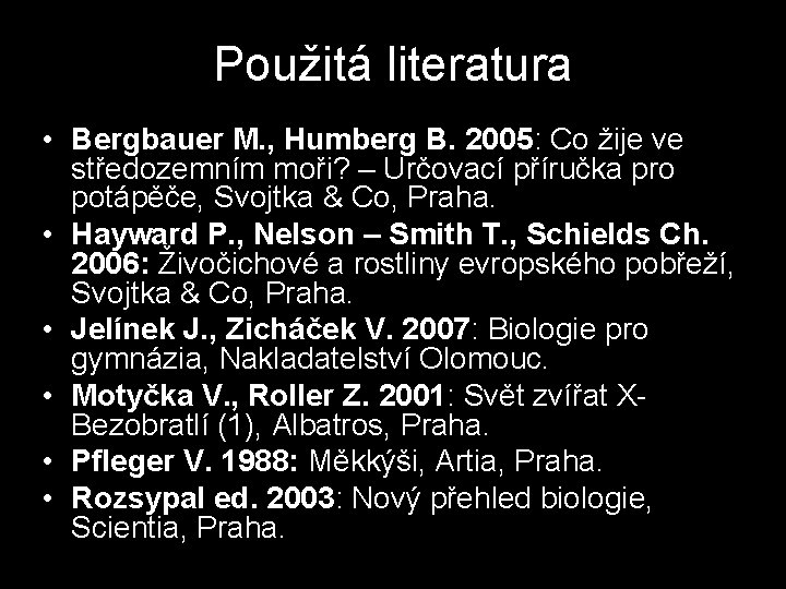 Použitá literatura • Bergbauer M. , Humberg B. 2005: Co žije ve středozemním moři? Použitá literatura • Bergbauer M. , Humberg B. 2005: Co žije ve středozemním moři?