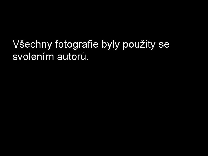 Všechny fotografie byly použity se svolením autorů. Všechny fotografie byly použity se svolením autorů.