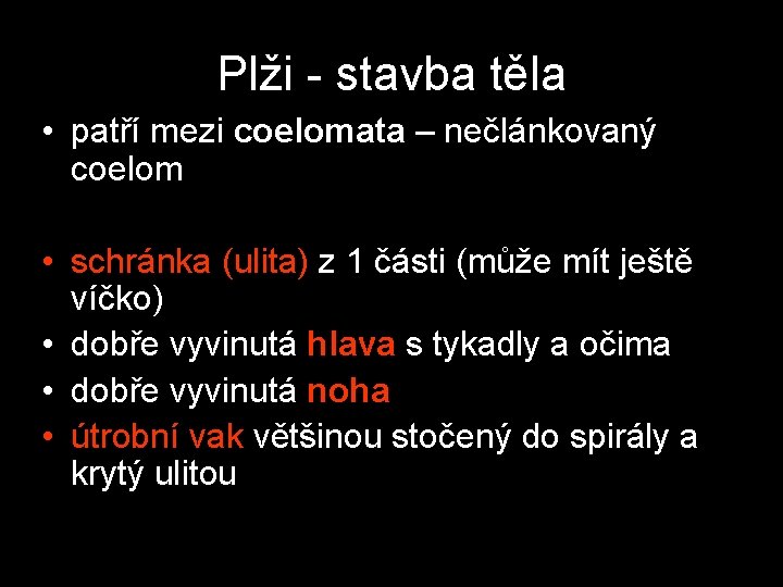 Plži - stavba těla • patří mezi coelomata – nečlánkovaný coelom • schránka (ulita) Plži - stavba těla • patří mezi coelomata – nečlánkovaný coelom • schránka (ulita)
