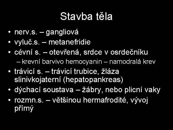 Stavba těla • nerv. s. – gangliová • vyluč. s. – metanefridie • cévní Stavba těla • nerv. s. – gangliová • vyluč. s. – metanefridie • cévní
