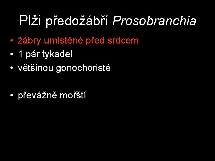Plži předožábří Prosobranchia • žábry umístěné před srdcem • 1 pár tykadel • většinou Plži předožábří Prosobranchia • žábry umístěné před srdcem • 1 pár tykadel • většinou