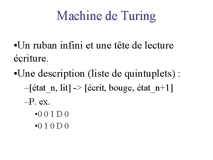 Machine de Turing • Un ruban infini et une tête de lecture écriture. •