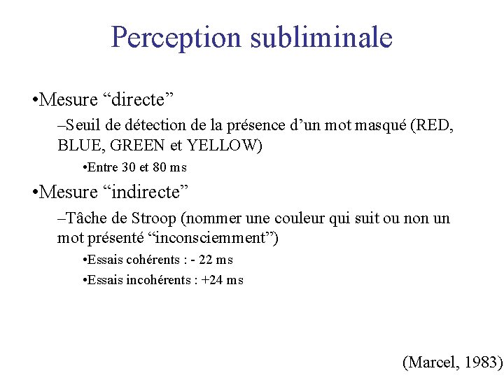 Perception subliminale • Mesure “directe” –Seuil de détection de la présence d’un mot masqué