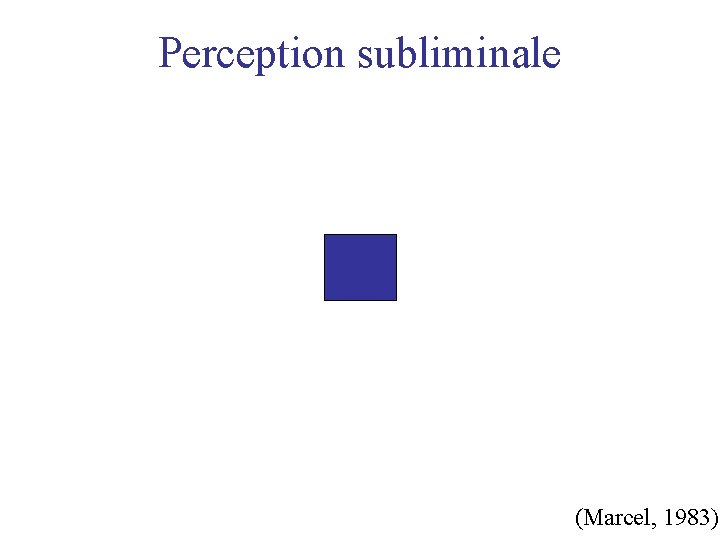 Perception subliminale XXXX BLUE * (Marcel, 1983) 
