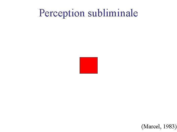 Perception subliminale XXXX BLUE * (Marcel, 1983) 